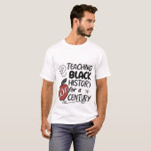Teaching Black History for a Century Teacher T-Shi T-shirt (Voorkant volledig)