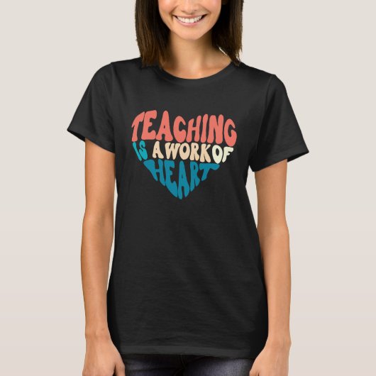 Teaching Is A Work Of Heart Back To School Teacher T-shirt (Voorkant)