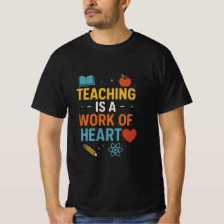 Teaching is a Work of Heart T-shirt