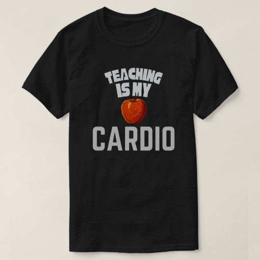 Teaching Is My Cardio Funny Teacher Appreciation  T-shirt (Design voorkant)