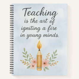 Teaching is the art of igniting  notitieboek