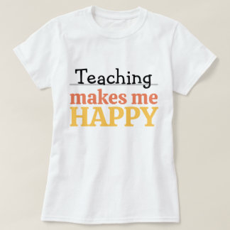 Teaching Makes Me Happy Quote Vibrant Modern Color T-shirt