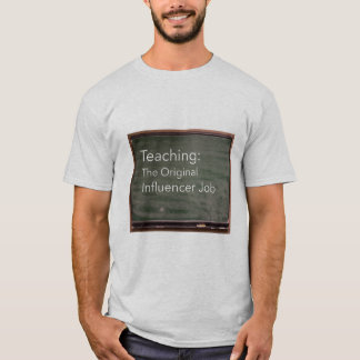 Teaching: The Original Influencer Job T-shirt