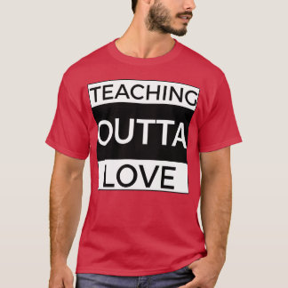 Teachning Outta Love girl T-shirt
