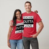Teachning Outta Love girl T-shirt (Unisex)