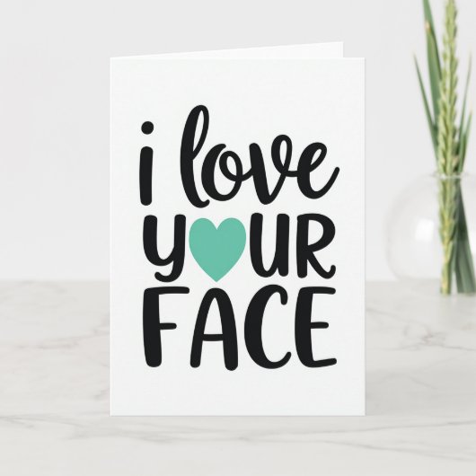 Teal Funny Love Your Face Card Kaart (Voorkant)