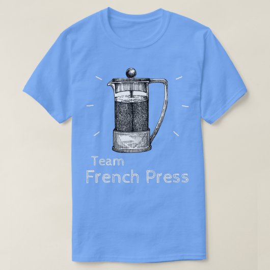 Team French Press Coffee Pot amp Coffee Brew T-shirt (Design voorkant)