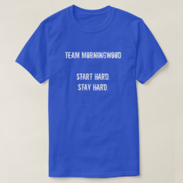 TEAM MORNINGWOOD START HARD. BLIJF HARD. T-SHIRT