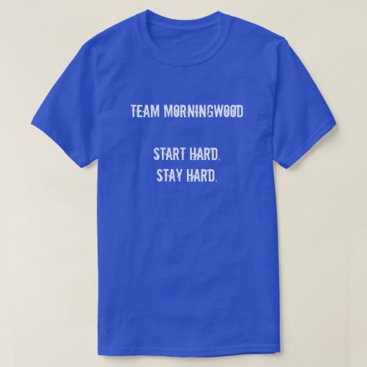 TEAM MORNINGWOOD START HARD. BLIJF HARD. T-SHIRT (Design voorkant)