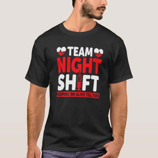 Team Night Shift Keepin Em Alive tot 705 verpleegs T-shirt (Voorkant)