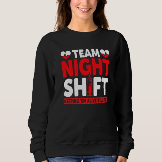 Team Night Shift Keepin Em Alive tot 705 verpleegs Trui (Voorkant)
