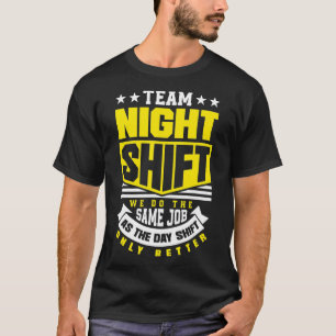 Team Night Shift Worker Overnight Shift Funny T-shirt