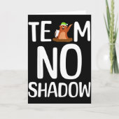 Team No Shadow Groundhog Day Is Coming February  Kaart (Voorkant)