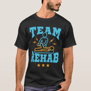 Team Rehab Rehabilitation Physical Therapy T-shirt