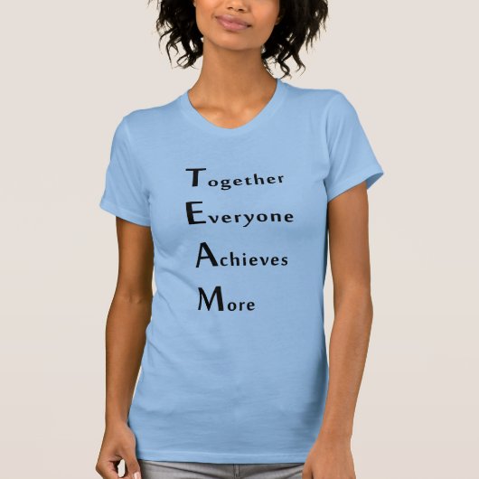 Team - Together - Everyone - Achieves - More  T-shirt (Voorkant)