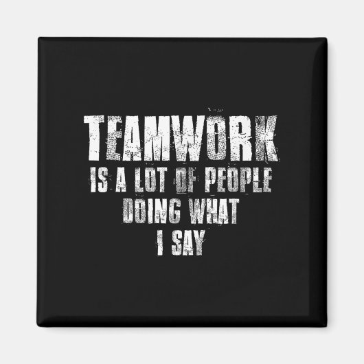 Teamwork Is A Lot Of People Doing What I Say Motiv Magneet (Voorkant)