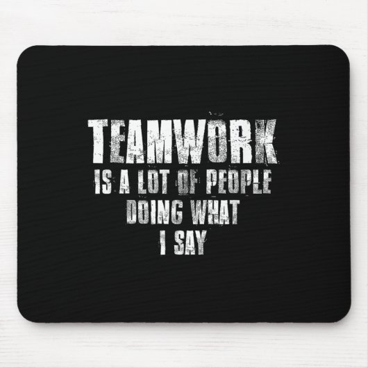 Teamwork Is A Lot Of People Doing What I Say Motiv Muismat (Voorkant)