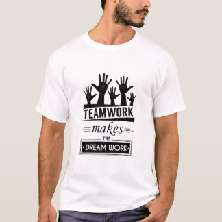 Teamwork maakt het droomwerk t-shirt