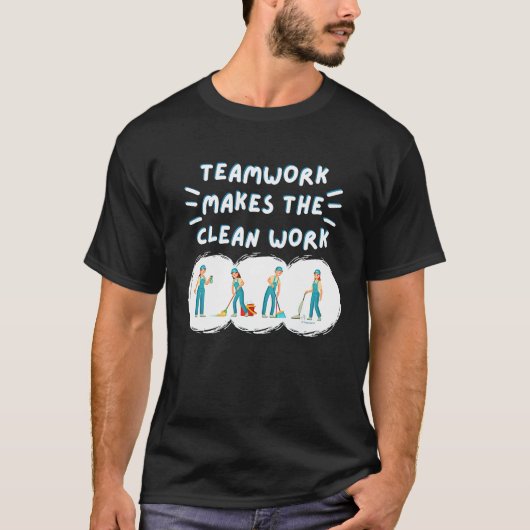 Teamwork Makes the Clean Work Cleaning Team House  T-shirt (Voorkant)