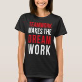 Teamwork makes the dream work for teammates t-shirt (Voorkant)
