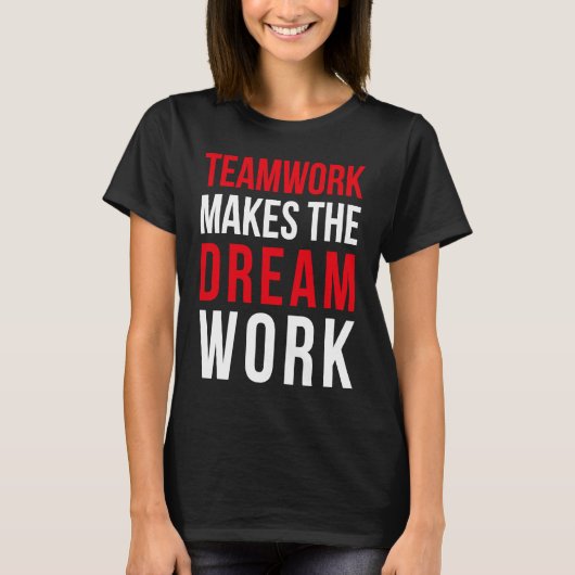 Teamwork makes the dream work for teammates t-shirt (Voorkant)