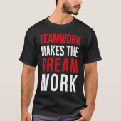 Teamwork makes the dream work for teammates t-shirt (Voorkant)