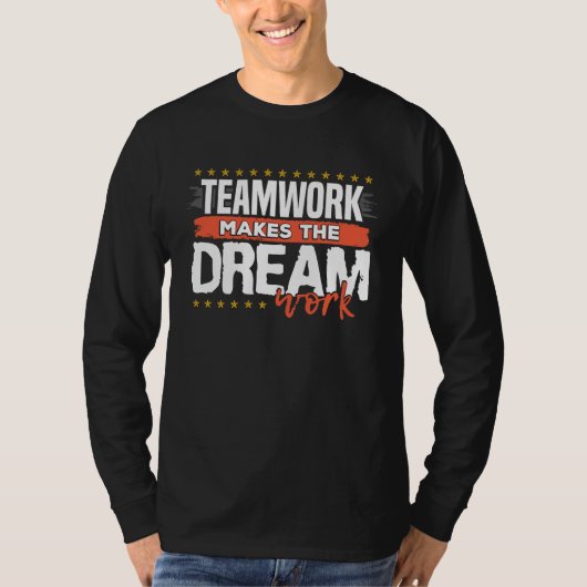 Teamwork Makes The Dream Work T-shirt (Voorkant)