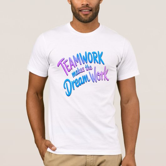 Teamwork makes the dream work t-shirt (Voorkant)