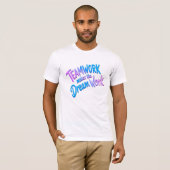 Teamwork makes the dream work t-shirt (Voorkant volledig)