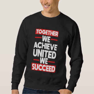 Teamwork Samen bereiken we verenigd als we slagen Trui