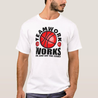 teamwork works on or off the basketball court t-shirt