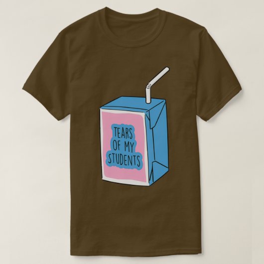 Tears of my Students Funny Gift Meme T-shirt (Design voorkant)