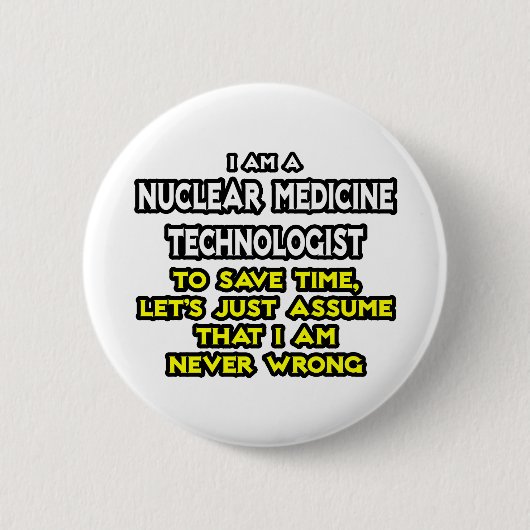 Tech voor nucleaire geneeskunde ... Nooit verkeerd Ronde Button 5,7 Cm (Voorkant)