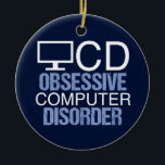 Techie Humor | Obsessieve computerstoornis Keramisch Ornament<br><div class="desc">Een cadeau van de humor voor de totale computer. Ze hebben al alles wat ze nodig hebben,  dus krijg ze een geweldige nerdy gave. Een grappig OCD acroniem voor een ethische hacker of een vriend die geobsedeerd is door het internet.</div>