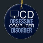 Techie Humor | Obsessieve computerstoornis Keramisch Ornament<br><div class="desc">Een cadeau van de humor voor de totale computer. Ze hebben al alles wat ze nodig hebben,  dus krijg ze een geweldige nerdy gave. Een grappig OCD acroniem voor een ethische hacker of een vriend die geobsedeerd is door het internet.</div>