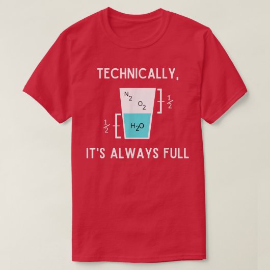 Technically It's Always Full Funny Science Sarcasm T-shirt (Design voorkant)