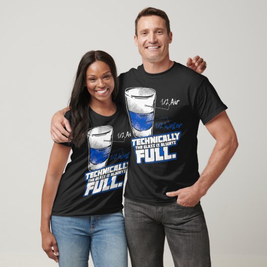 Technically The Glass Is Always Full Physics T-shirt (Unisex)