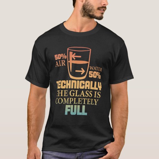 Technically The Glass Is Full   Sarcastic Science  T-shirt (Voorkant)