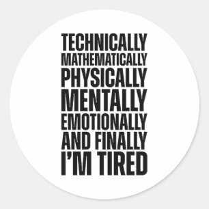 Technisch gezien ben ik moe grappig sarcastisch ronde sticker