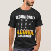 Technisch gezien is alcohol een chemische oplossin t-shirt (Voorkant)