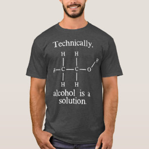 Technisch gezien is Alcohol een Oplossing Funny Ne T-shirt