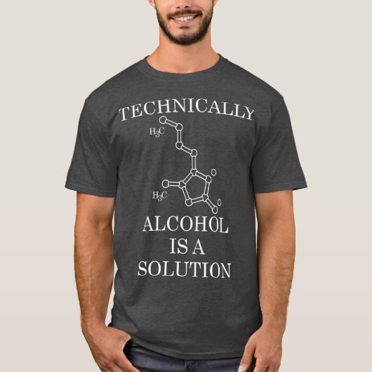 Technisch gezien is alcohol een oplossing t-shirt (Voorkant)