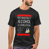 Technisch gezien is alcohol een oplossing t-shirt (Voorkant)
