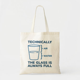 Technisch gezien is het glas altijd volledig tote bag