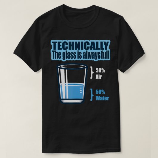 Technisch gezien is het glas altijd volledig weten t-shirt (Design voorkant)