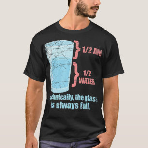 Technisch gezien is het glas altijd volledige natu t-shirt