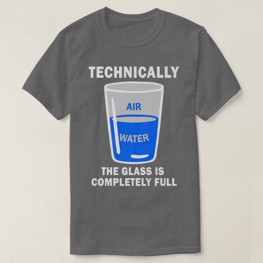 Technisch gezien is het glas volledig volledig fun t-shirt (Design voorkant)