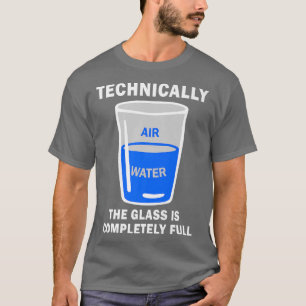 Technisch gezien is het glas volledig volledig fun t-shirt