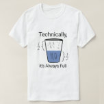 Technisch is het altijd vol t-shirt<br><div class="desc">Een glas is afgebeeld half gevuld met water en half met lucht, vergezeld van de tekst "Technisch gezien is het altijd vol." De illustratie speelt met het concept van een "halfvolle" versus "halflege" perceptie. Een handgetekende illustratie " Technisch gezien is het altijd vol" toont een glas water met de chemische...</div>