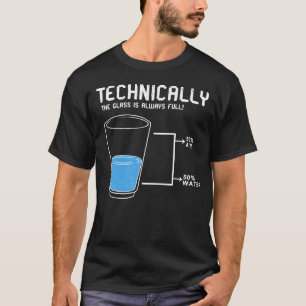 technisch is het glas altijd vol t-shirt